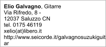 Elio Galvagno, Gitarre Via Rifredo, 8 - 12037 Saluzzo CN tel. 0175 46119 xelio(at)libero.it http://www.seicorde.it/galvagnosuzukiguitar